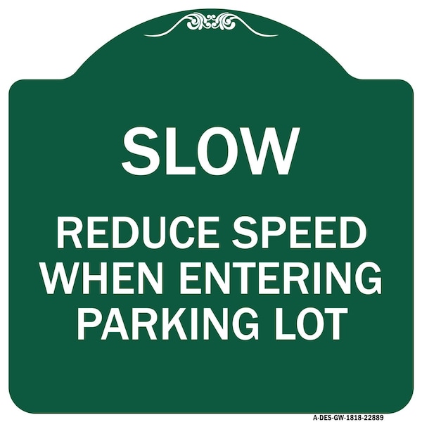 Signmission Slow-Reduce Speed When Entering Parking Lot, Green & White Aluminum Sign, 18" x 18", GW-1818-22889 A-DES-GW-1818-22889 - main